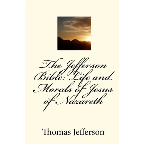 The Jefferson Bible: Life and Morals of Jesus of Nazareth - Paperback