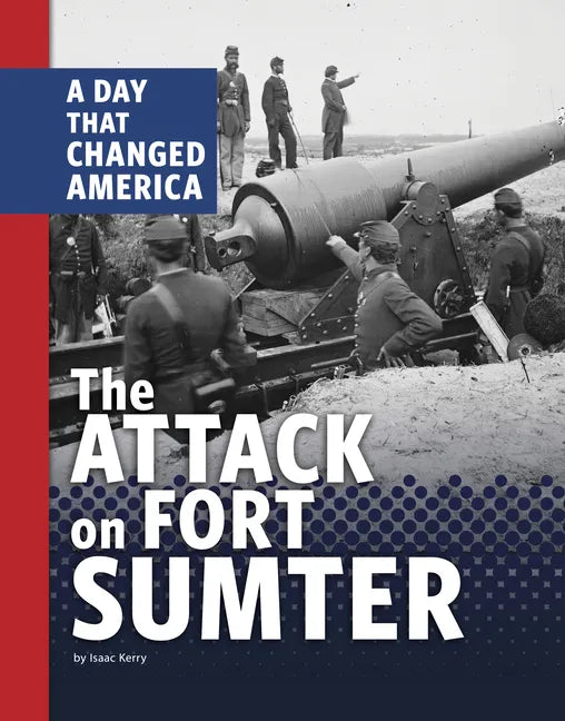 The Attack on Fort Sumter: A Day That Changed America - Paperback