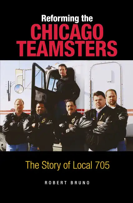 Reforming the Chicago Teamsters: The Story of Local 705 - Paperback