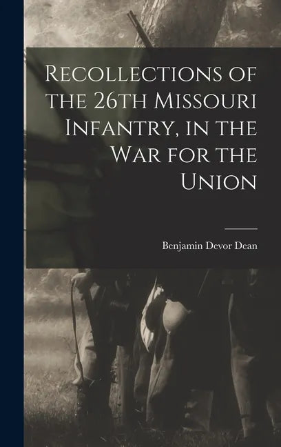 Recollections of the 26th Missouri Infantry, in the War for the Union - Hardcover