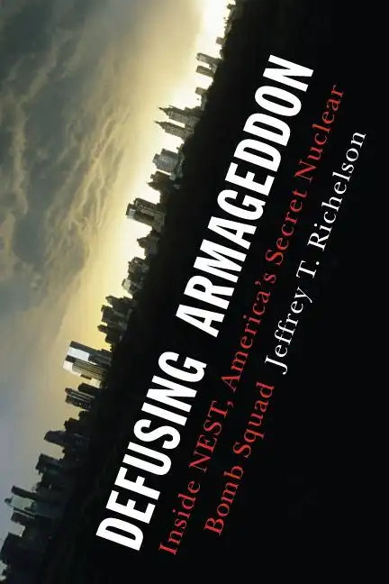 Defusing Armageddon: Inside Nest, America's Secret Nuclear Bomb Squad - Paperback