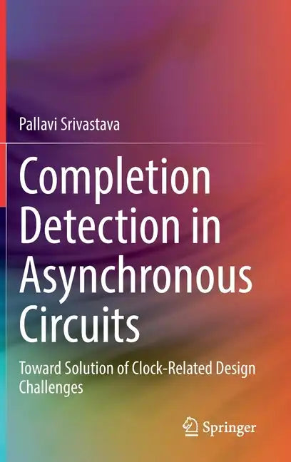 Completion Detection in Asynchronous Circuits: Toward Solution of Clock-Related Design Challenges - Hardcover
