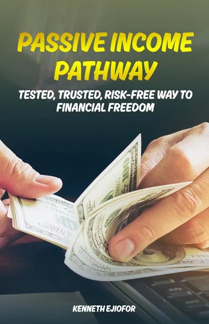 Passive Income Pathway: Tested, Trusted, Risk-Free Way to Financial Freedom - Paperback
