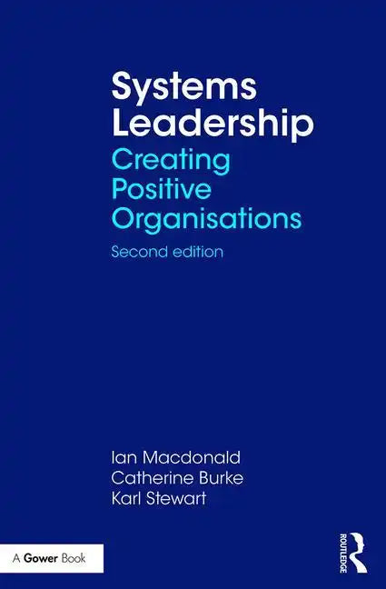 Systems Leadership: Creating Positive Organisations - Paperback