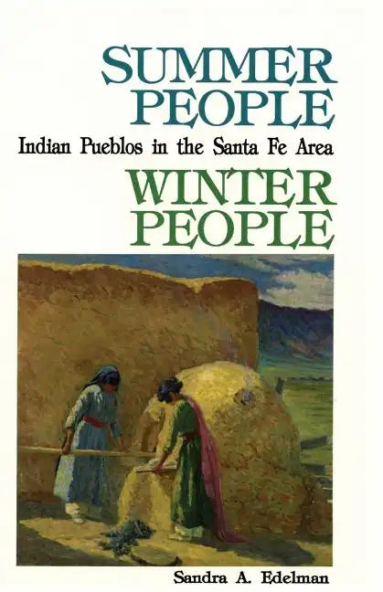 Summer People, Winter People, A Guide to Pueblos in the Santa Fe, New Mexico Area - Paperback