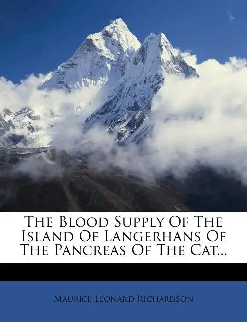 The Blood Supply of the Island of Langerhans of the Pancreas of the Cat... - Paperback