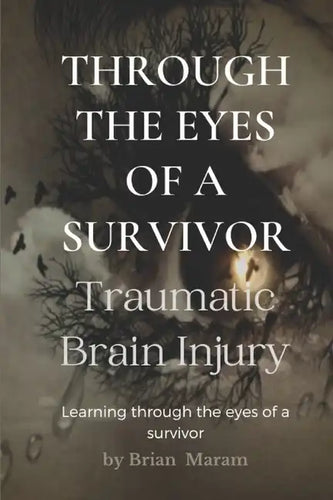 Through The Eyes of a Survivor - TBI: Traumatic Brain Injury - Paperback