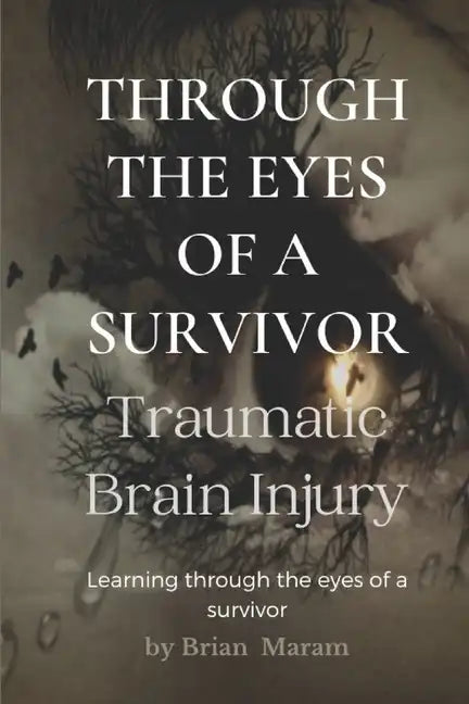 Through The Eyes of a Survivor - TBI: Traumatic Brain Injury - Paperback