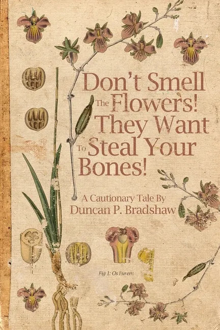 Don't Smell The Flowers! They Want To Steal Your Bones! - Paperback