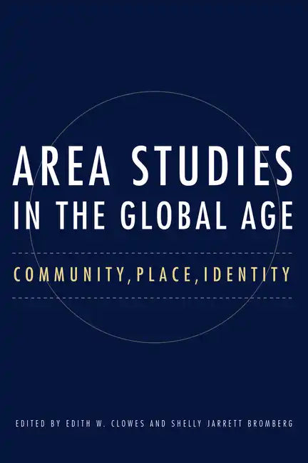 Area Studies in the Global Age: Community, Place, Identity - Paperback