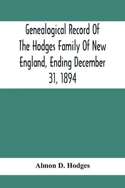 Genealogical Record Of The Hodges Family Of New England, Ending December 31, 1894 - Paperback