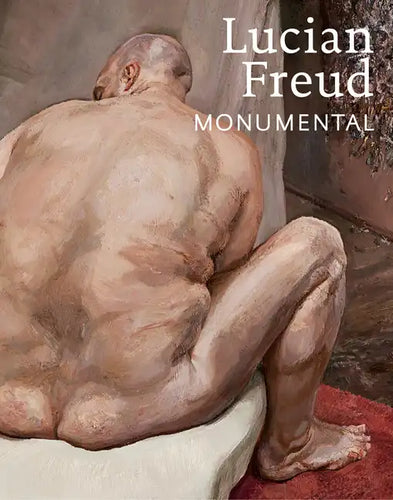 Lucian Freud: Monumental - Hardcover