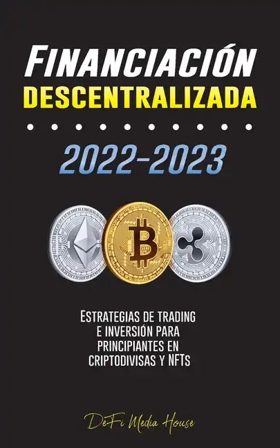 Financiación descentralizada 2022-2023: Estrategias de trading e inversión para principiantes en criptodivisas y NFTs - Paperback