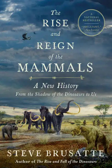 The Rise and Reign of the Mammals: A New History, from the Shadow of the Dinosaurs to Us - Paperback