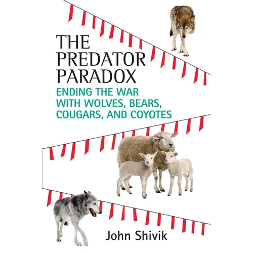 The Predator Paradox: Ending the War with Wolves, Bears, Cougars, and Coyotes - Paperback