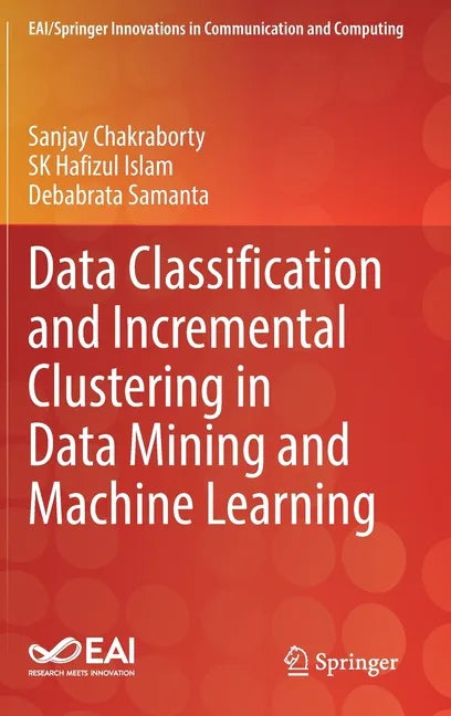 Data Classification and Incremental Clustering in Data Mining and Machine Learning - Hardcover