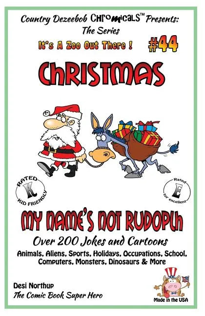 Christmas - My Name's Not Rudolph - Over 200 Jokes + Cartoons - Animals, Aliens, Sports, Holidays, Occupations, School, Computers, Monsters, Dinosaurs - Paperback