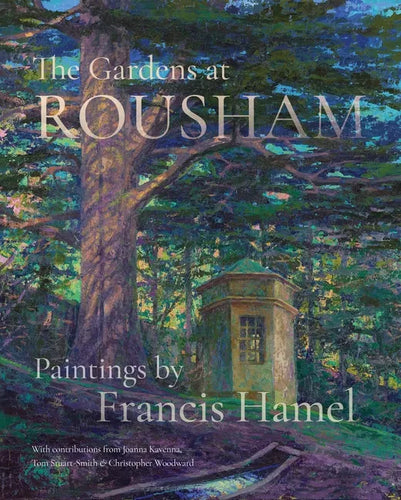 The Gardens at Rousham: Paintings by Francis Hamel - Hardcover