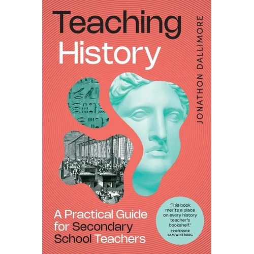 Teaching History: A Practical Guide for Secondary School Teachers - Paperback