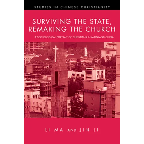 Surviving the State, Remaking the Church: A Sociological Portrait of Christians in Mainland China - Hardcover