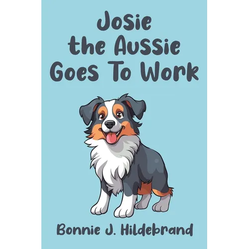 Josie the Aussie Goes To Work - Paperback