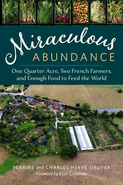 Miraculous Abundance: One Quarter Acre, Two French Farmers, and Enough Food to Feed the World - Paperback
