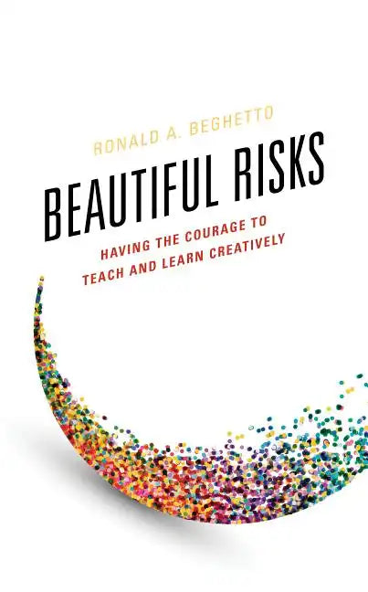 Beautiful Risks: Having the Courage to Teach and Learn Creatively - Paperback