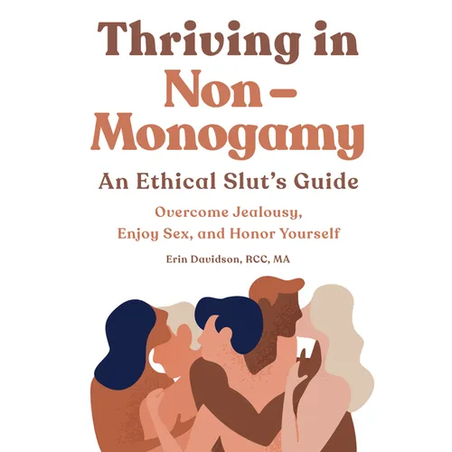Thriving in Non-Monogamy An Ethical Slut's Guide: Overcome Jealousy, Enjoy Sex, and Honor Yourself - Paperback