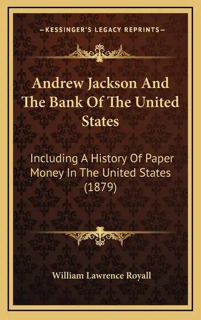 Andrew Jackson And The Bank Of The United States: Including A History Of Paper Money In The United States (1879) - Hardcover