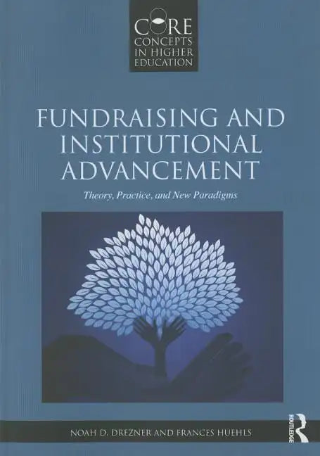 Fundraising and Institutional Advancement: Theory, Practice, and New Paradigms - Paperback