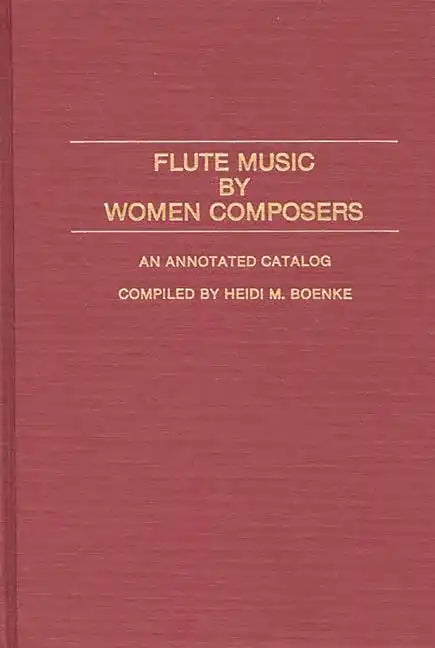 Flute Music by Women Composers: An Annotated Catalog - Hardcover