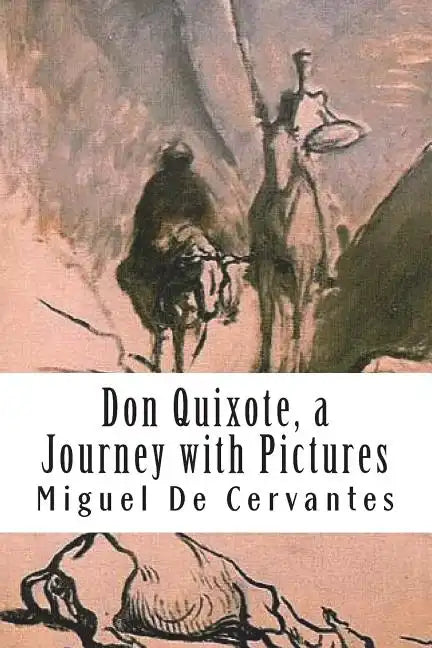 Don Quixote, a Journey with Pictures: The Ingenious Nobleman Sir Quixote of La Mancha: El Ingenioso Hidalgo Don Quijote de la Mancha. - Paperback
