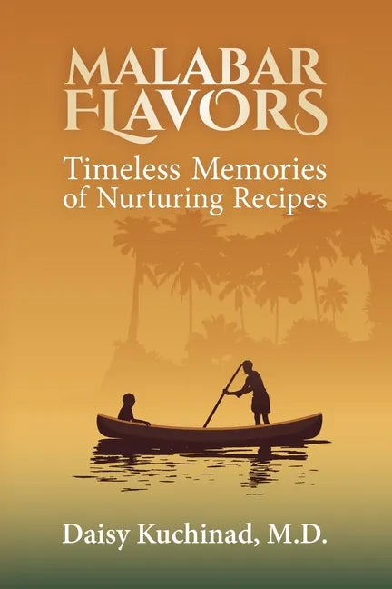Malabar Flavors: Timeless Memories of Nurturing Recipes - Paperback