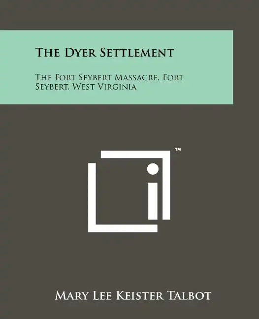 The Dyer Settlement: The Fort Seybert Massacre, Fort Seybert, West Virginia - Paperback