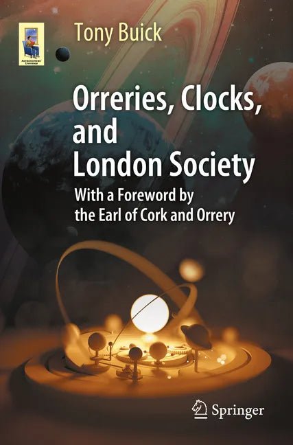 Orreries, Clocks, and London Society: The Evolution of Astronomical Instruments and Their Makers - Paperback