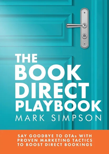 The Book Direct Playbook: Say Goodbye to OTAs with Proven Marketing Tactics to Boost Direct Bookings - Paperback