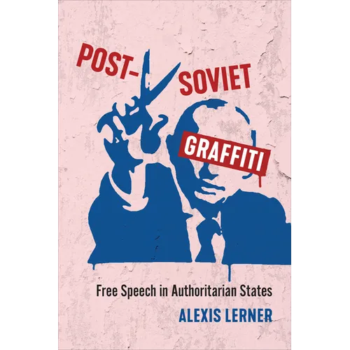 Post-Soviet Graffiti: Free Speech in Authoritarian States - Paperback