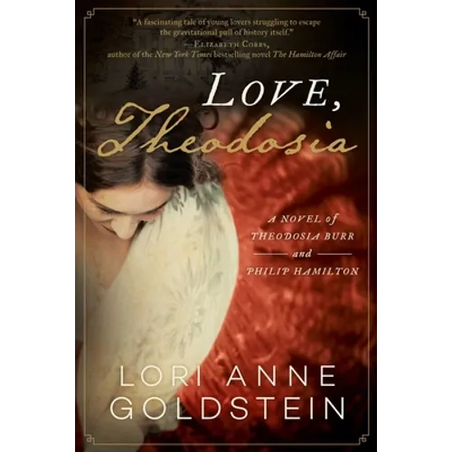 Love, Theodosia: A Novel of Theodosia Burr and Philip Hamilton - Paperback