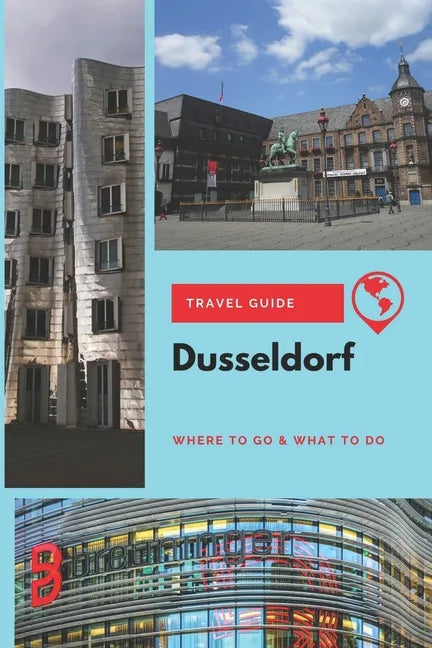 Dusseldorf Travel Guide: Where to Go & What to Do - Paperback