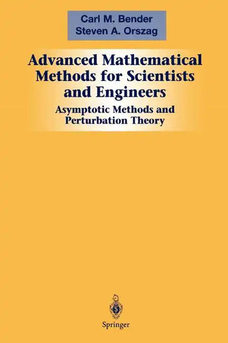 Advanced Mathematical Methods for Scientists and Engineers I: Asymptotic Methods and Perturbation Theory - Paperback