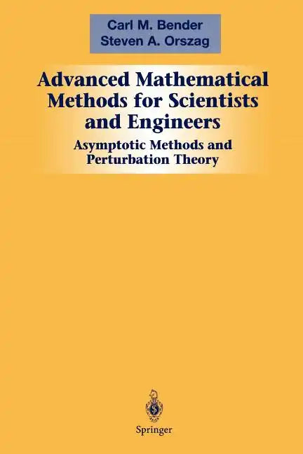 Advanced Mathematical Methods for Scientists and Engineers I: Asymptotic Methods and Perturbation Theory - Paperback