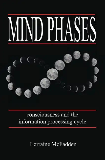 Mind Phases Consciousness and the information processing cycle - Paperback