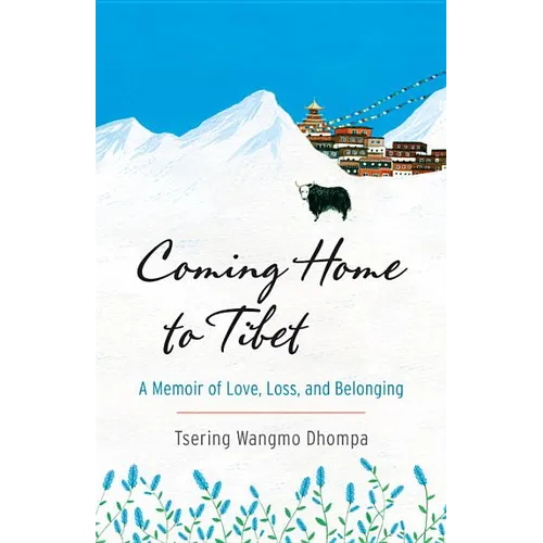 Coming Home to Tibet: A Memoir of Love, Loss, and Belonging - Paperback