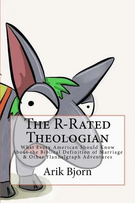 The R-Rated Theologian: What Every American Should Know About the Biblical Definition of Marriage & Other Flannelgraph Adventures - Paperback