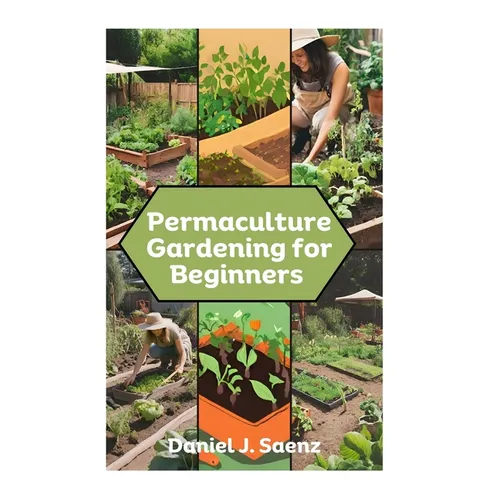 Permaculture Gardening for Beginners: Sustainable Garden Design and Organic Farming Guide - Paperback