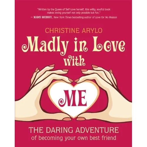 Madly in Love with Me: The Daring Adventure of Becoming Your Own Best Friend - Paperback