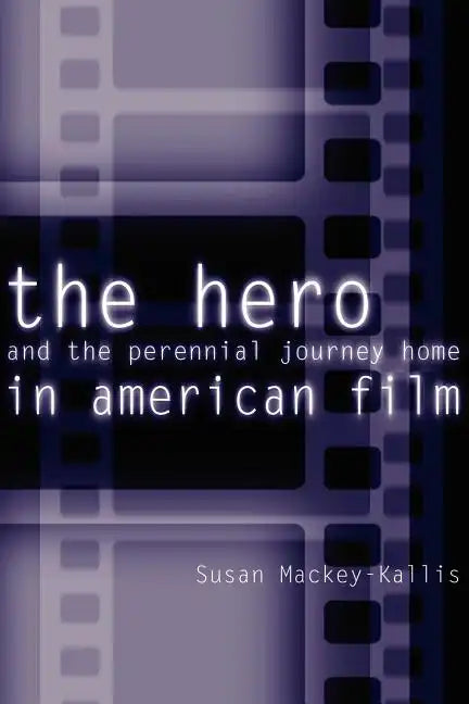 The Hero and the Perennial Journey Home in American Film - Paperback