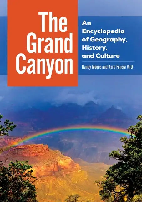 The Grand Canyon: An Encyclopedia of Geography, History, and Culture - Hardcover