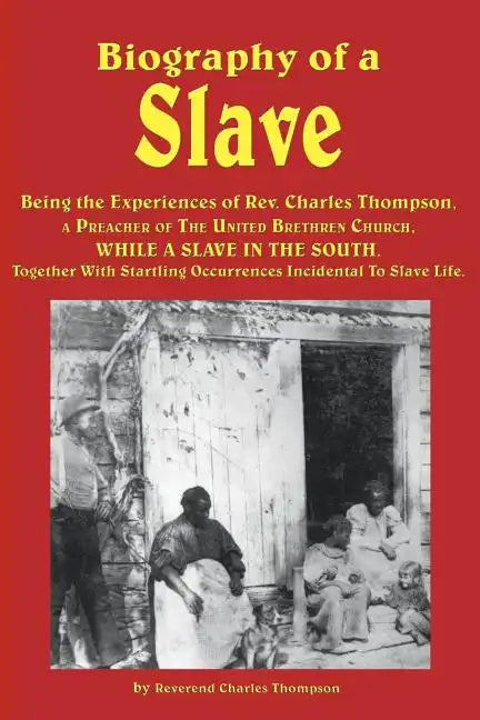 Biography of a Slave - Being the Experiences of REV. Charles Thompson, a Preacher of the United Brethren Church, While a Slave in the South. Together - Paperback