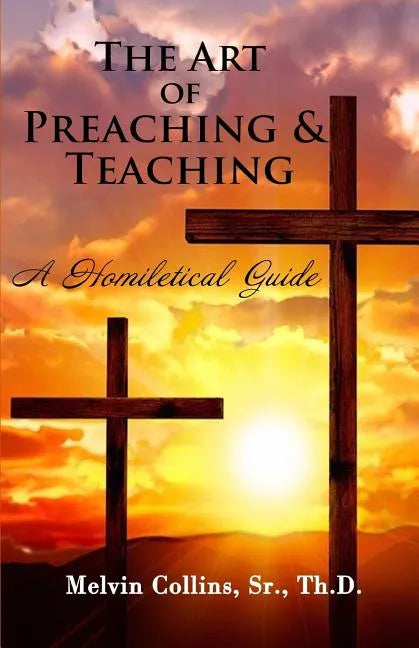 The Art Of Preaching & Teaching: A Homiletical Guide - Paperback